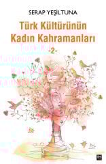 Türk Kültürünün Kadın Kahramanları - 2
