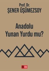 Anadolu Yunan Yurdu mu?