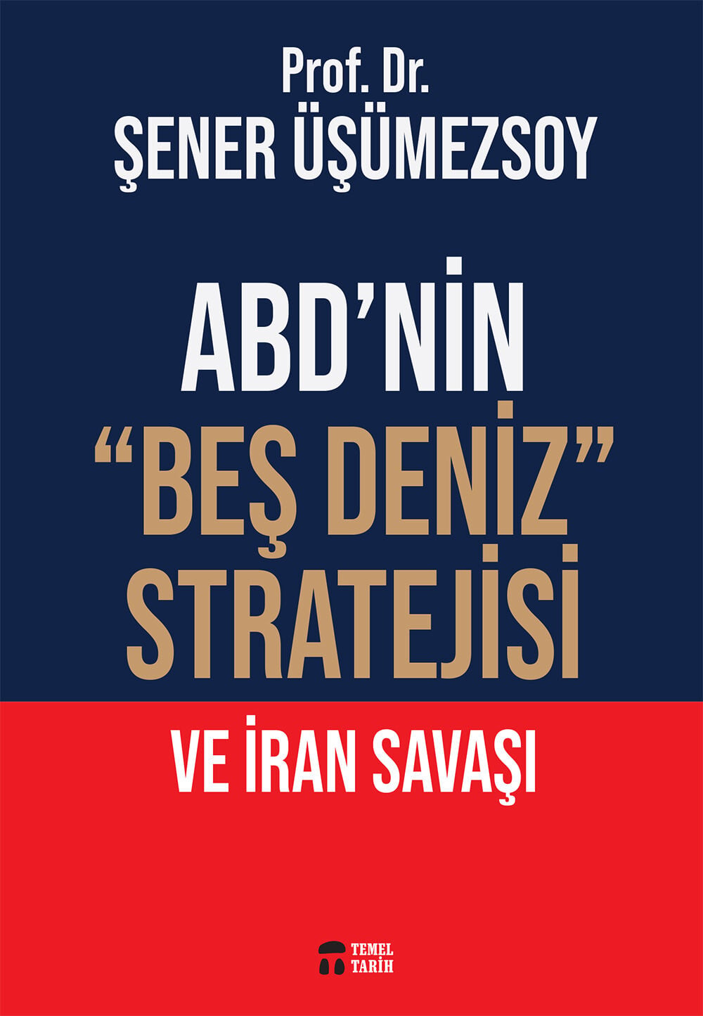 ABD’nin “Beş Deniz” Stratejisi ve İran Savaşı